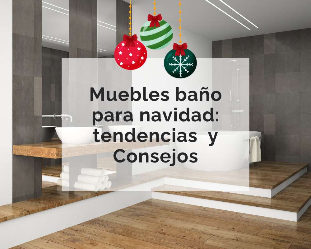 Muebles de baño en navidad. Consejos, tendencias y recomendaciones